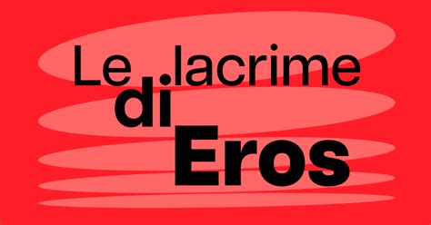 lacrime di eros versace|le lacrime di eros tour.